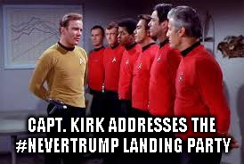"Some of you won't make it back to the ship"... | CAPT. KIRK ADDRESSES THE #NEVERTRUMP LANDING PARTY | image tagged in star trek donald trump nevertrump kirk redshirt away team | made w/ Imgflip meme maker
