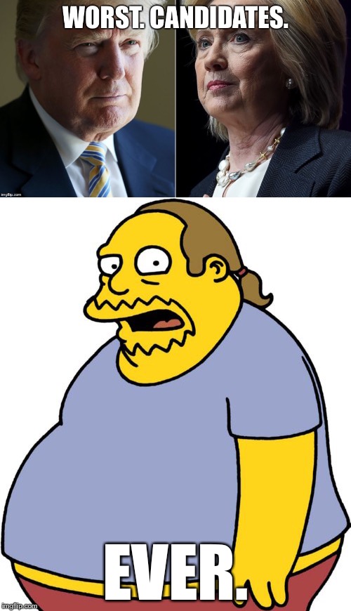 Never Trump. Never Hillary. | EVER. | image tagged in comic book guy,donald trump,hillary clinton | made w/ Imgflip meme maker