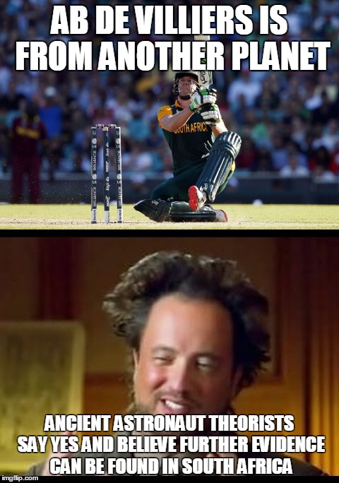 cricket meme | AB DE VILLIERS IS FROM ANOTHER PLANET; ANCIENT ASTRONAUT THEORISTS SAY YES AND BELIEVE FURTHER EVIDENCE CAN BE FOUND IN SOUTH AFRICA | image tagged in ab de villiers,ancient aliens | made w/ Imgflip meme maker