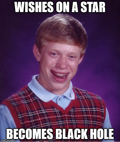Bad Luck Brian AKA Jacey Johnson | WISHES ON A STAR; BECOMES BLACK HOLE | image tagged in memes,bad luck brian | made w/ Imgflip meme maker