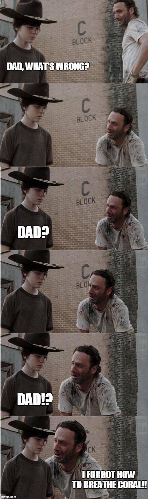 Rick and Carl Longer | DAD, WHAT'S WRONG? DAD? DAD!? I FORGOT HOW TO BREATHE CORAL!! | image tagged in memes,rick and carl longer | made w/ Imgflip meme maker