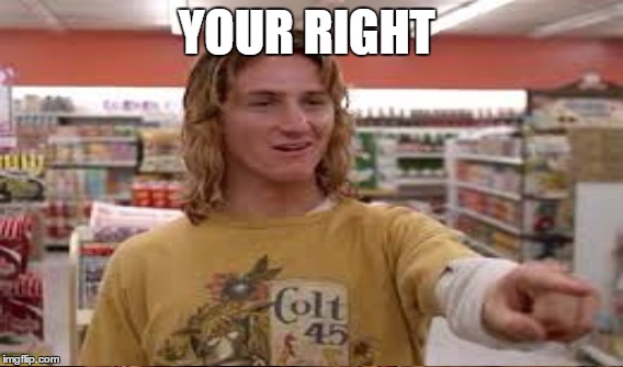 YOUR RIGHT | made w/ Imgflip meme maker