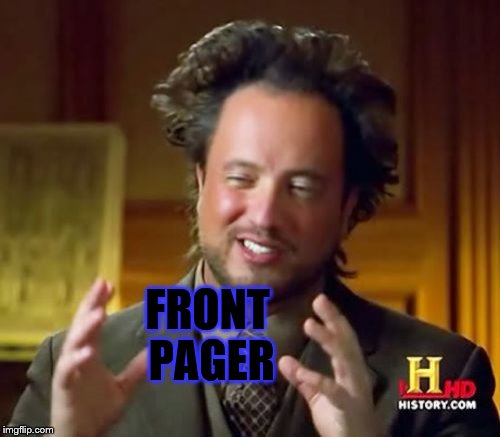 Ancient Aliens Meme | FRONT PAGER | image tagged in memes,ancient aliens | made w/ Imgflip meme maker