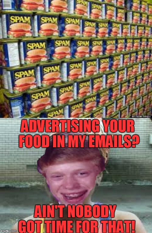 ADVERTISING YOUR FOOD IN MY EMAILS? AIN'T NOBODY GOT TIME FOR THAT! | made w/ Imgflip meme maker