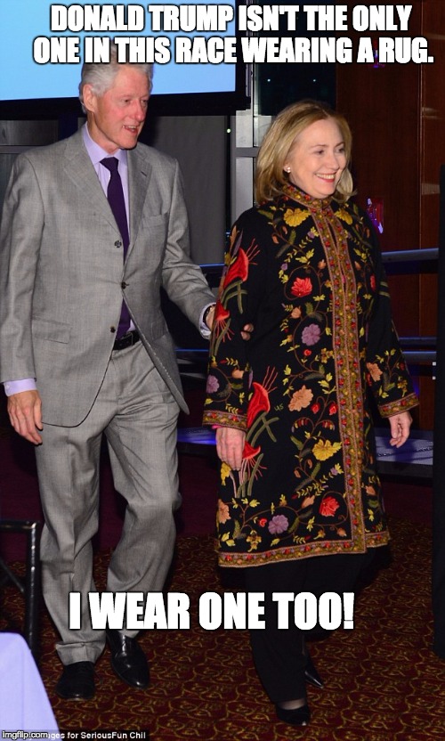 Carpet Bagger Hillary | DONALD TRUMP ISN'T THE ONLY ONE IN THIS RACE WEARING A RUG. I WEAR ONE TOO! | image tagged in donald trump,donald trumph hair,hillary clinton,hillary clinton 2016,politics,bernie sanders | made w/ Imgflip meme maker