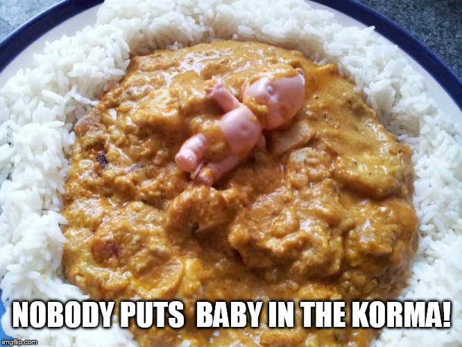 Dirty dancing | NOBODY PUTS  BABY IN THE KORMA! | image tagged in dirty dancing | made w/ Imgflip meme maker