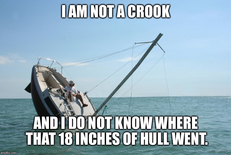 I AM NOT A CROOK AND I DO NOT KNOW WHERE THAT 18 INCHES OF HULL WENT. | made w/ Imgflip meme maker