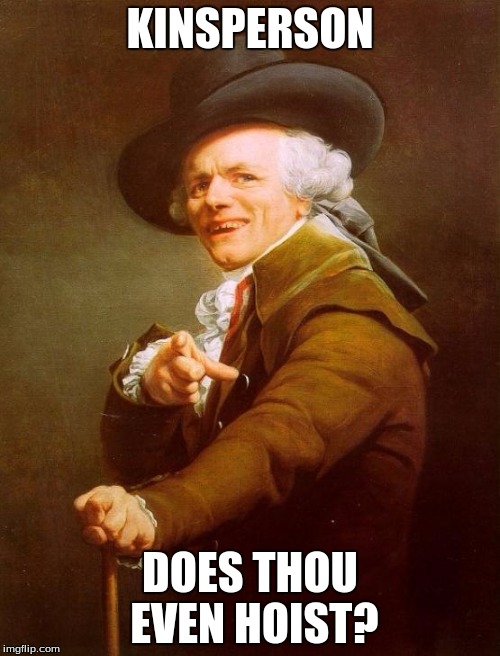 Bro, do you even lift? | KINSPERSON; DOES THOU EVEN HOIST? | image tagged in memes,joseph ducreux | made w/ Imgflip meme maker