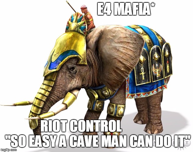 E4 MAFIA*; RIOT CONTROL             "SO EASY A CAVE MAN CAN DO IT" | image tagged in e4 mafia war elephants for riot control | made w/ Imgflip meme maker