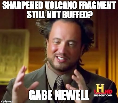 Ancient Aliens | SHARPENED VOLCANO FRAGMENT STILL NOT BUFFED? GABE NEWELL | image tagged in memes,ancient aliens | made w/ Imgflip meme maker