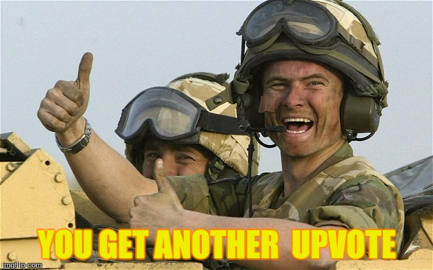 Upvote Solider | YOU GET ANOTHER  UPVOTE | image tagged in upvote solider | made w/ Imgflip meme maker