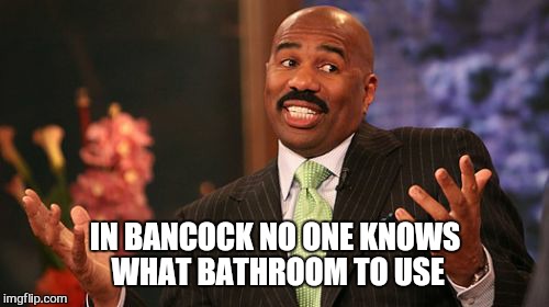 Steve Harvey Meme | IN BANCOCK NO ONE KNOWS WHAT BATHROOM TO USE | image tagged in memes,steve harvey | made w/ Imgflip meme maker