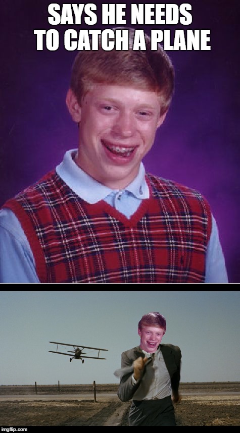 Alfred Hitchcock Presents:Bad Luck Brian | SAYS HE NEEDS TO CATCH A PLANE | image tagged in memes,bad luck brian,alfred hitchcock,cary grant | made w/ Imgflip meme maker