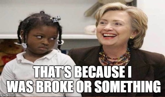 THAT'S BECAUSE I WAS BROKE OR SOMETHING | made w/ Imgflip meme maker