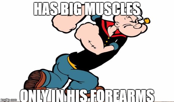 HAS BIG MUSCLES ONLY IN HIS FOREARMS | made w/ Imgflip meme maker