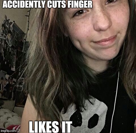 Lenny face  | ACCIDENTLY CUTS FINGER; LIKES IT | image tagged in memes | made w/ Imgflip meme maker