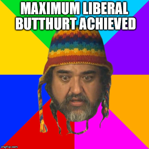 Butthurt Liberal | MAXIMUM LIBERAL BUTTHURT ACHIEVED | image tagged in butthurt liberal | made w/ Imgflip meme maker