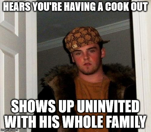 HEARS YOU'RE HAVING A COOK OUT SHOWS UP UNINVITED WITH HIS WHOLE FAMILY | made w/ Imgflip meme maker