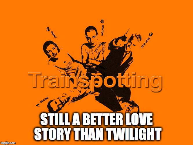 Any day... is that sad? LOL | STILL A BETTER LOVE STORY THAN TWILIGHT | image tagged in still a better love story than twilight,movies,memes,funny memes,accurate,lol | made w/ Imgflip meme maker