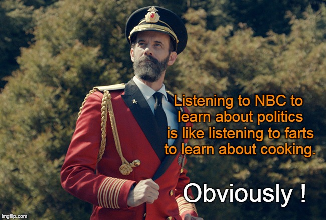 Captain Obvious says...Listening to NBC to learn politics | Listening to NBC to learn about politics is like listening to farts to learn about cooking. Obviously ! | image tagged in nbc,captain obvious | made w/ Imgflip meme maker