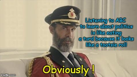 Captain Obvious and ABC | Listening to ABC to learn about politics is like eating a turd because it looks like a tootsie roll; Obviously ! | image tagged in captain obvious,abc | made w/ Imgflip meme maker
