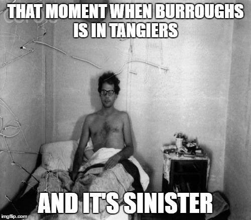 If you don't know who Allen Ginsberg is, you wount get it. | THAT MOMENT WHEN BURROUGHS IS IN TANGIERS; AND IT'S SINISTER | image tagged in poetry,pondering beatnik mannequin head,beautiful | made w/ Imgflip meme maker