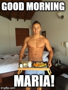 GOOD MORNING; MARIA! | made w/ Imgflip meme maker