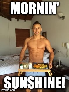 MORNIN'; SUNSHINE! | made w/ Imgflip meme maker