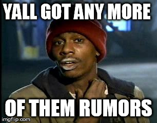 Y'all Got Any More Of That Meme | YALL GOT ANY MORE; OF THEM RUMORS | image tagged in memes,yall got any more of,NoMansSkyTheGame | made w/ Imgflip meme maker