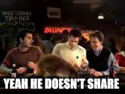 YEAH HE DOESN'T SHARE | made w/ Imgflip meme maker