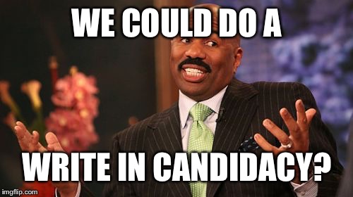 Steve Harvey Meme | WE COULD DO A WRITE IN CANDIDACY? | image tagged in memes,steve harvey | made w/ Imgflip meme maker