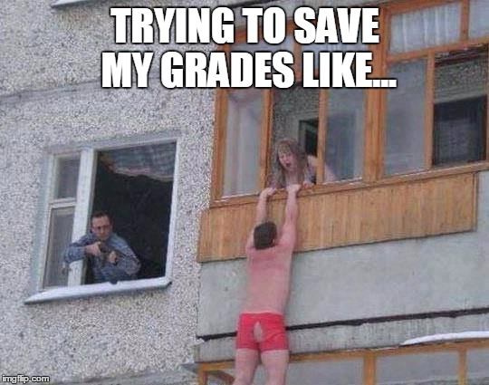 Caption this | TRYING TO SAVE MY GRADES LIKE... | image tagged in caption this | made w/ Imgflip meme maker