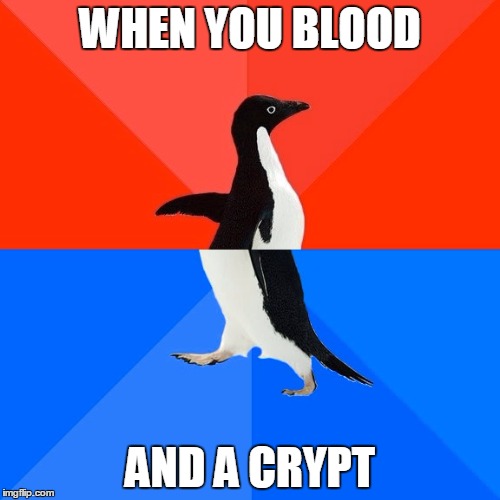 Socially Awesome Awkward Penguin | WHEN YOU BLOOD; AND A CRYPT | image tagged in memes,socially awesome awkward penguin | made w/ Imgflip meme maker