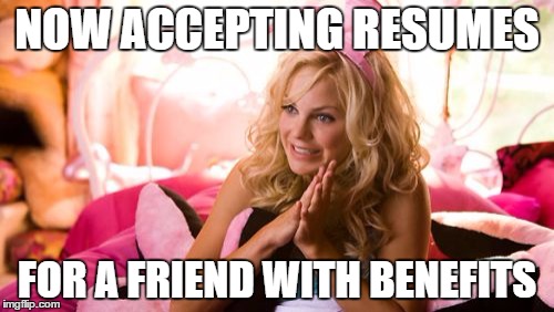 House Bunny |  NOW ACCEPTING RESUMES; FOR A FRIEND WITH BENEFITS | image tagged in memes,house bunny | made w/ Imgflip meme maker