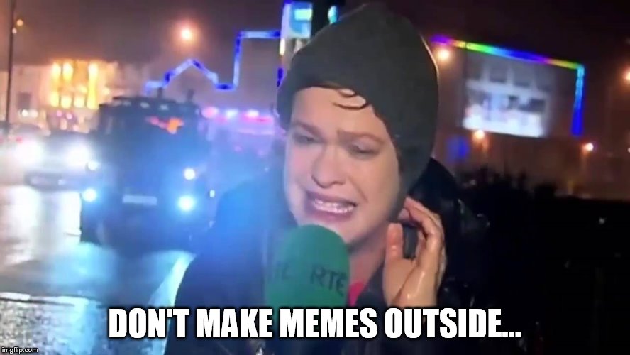 DON'T MAKE MEMES OUTSIDE... | made w/ Imgflip meme maker