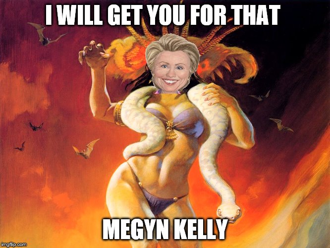 I WILL GET YOU FOR THAT MEGYN KELLY | made w/ Imgflip meme maker