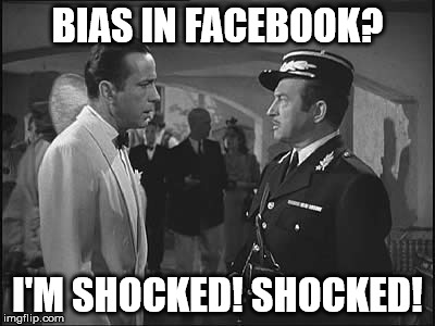 BIAS IN FACEBOOK? I'M SHOCKED! SHOCKED! | image tagged in shocked | made w/ Imgflip meme maker