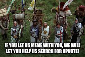 IF YOU LET US MEME WITH YOU, WE WILL LET YOU HELP US SEARCH FOR UPVOTE! | made w/ Imgflip meme maker