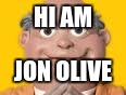 hi am jon olive | HI AM; JON OLIVE | image tagged in lazy town | made w/ Imgflip meme maker