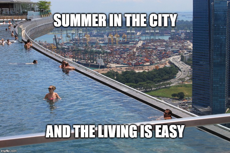 Summer In The City | SUMMER IN THE CITY; AND THE LIVING IS EASY | image tagged in summer,city,living,easy | made w/ Imgflip meme maker