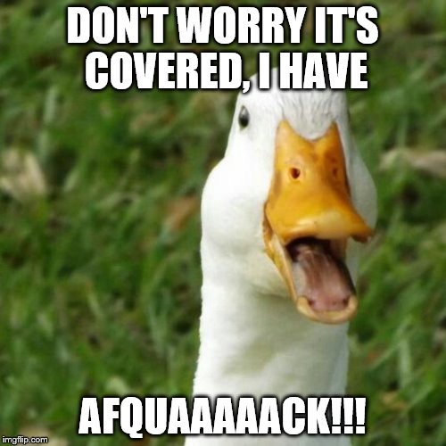 DON'T WORRY IT'S COVERED, I HAVE AFQUAAAAACK!!! | made w/ Imgflip meme maker