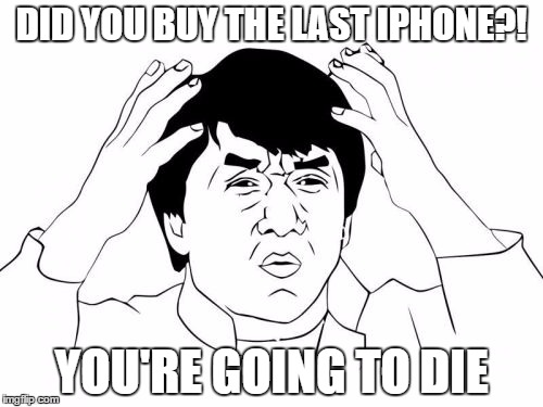 Jackie Chan WTF Meme | DID YOU BUY THE LAST IPHONE?! YOU'RE GOING TO DIE | image tagged in memes,jackie chan wtf | made w/ Imgflip meme maker