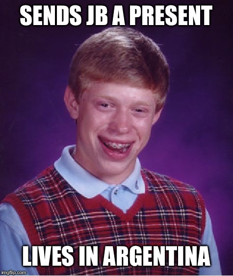 Bad Luck Brian Meme | SENDS JB A PRESENT LIVES IN ARGENTINA | image tagged in memes,bad luck brian | made w/ Imgflip meme maker