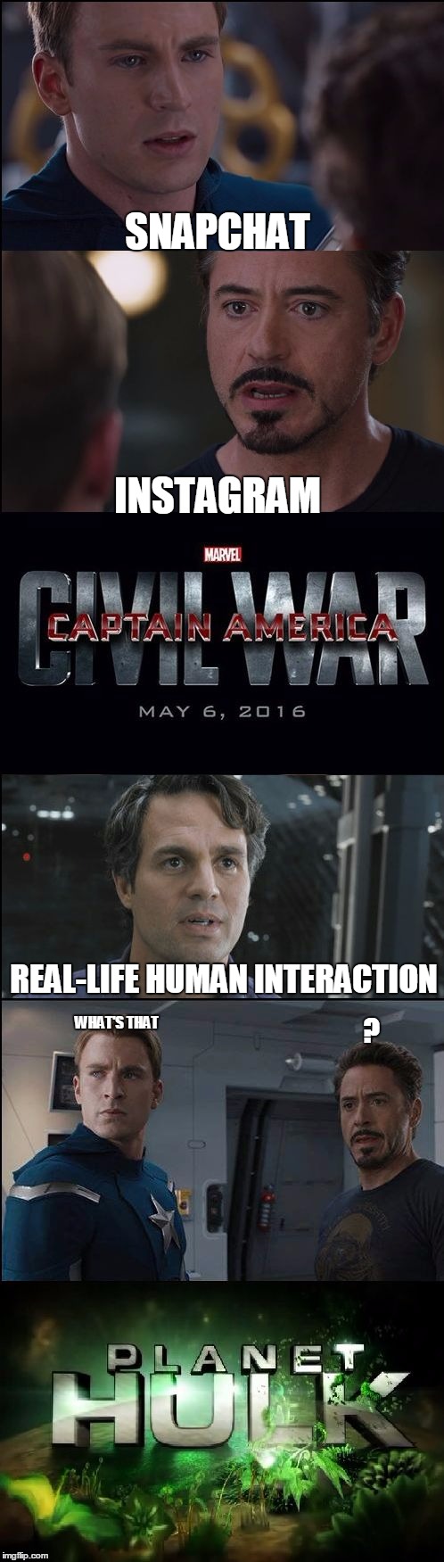 Civil War/Planet Hulk | SNAPCHAT; INSTAGRAM; REAL-LIFE HUMAN INTERACTION; WHAT'S THAT; ? | image tagged in civil war/planet hulk | made w/ Imgflip meme maker