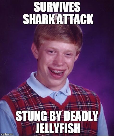 Bad Luck Brian Meme | SURVIVES SHARK ATTACK; STUNG BY DEADLY JELLYFISH | image tagged in memes,bad luck brian | made w/ Imgflip meme maker