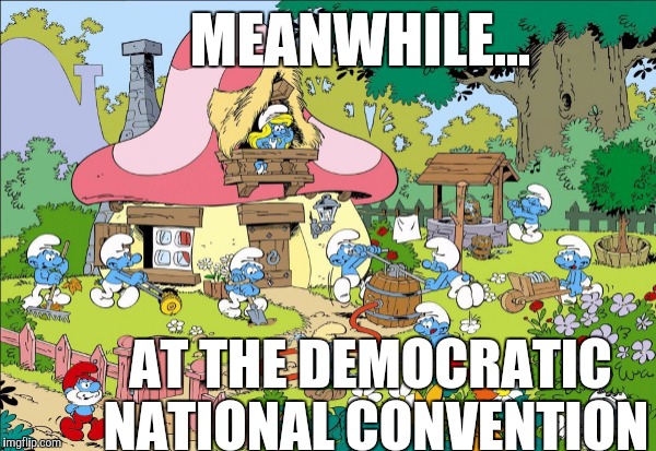 MEANWHILE... AT THE DEMOCRATIC NATIONAL CONVENTION | image tagged in smurfs,democrats | made w/ Imgflip meme maker