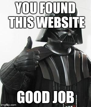 Darth Vader Thumbs Up | YOU FOUND THIS WEBSITE; GOOD JOB | image tagged in darth vader thumbs up | made w/ Imgflip meme maker