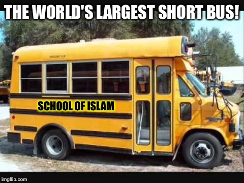 THE WORLD'S LARGEST SHORT BUS! SCHOOL OF ISLAM | made w/ Imgflip meme maker