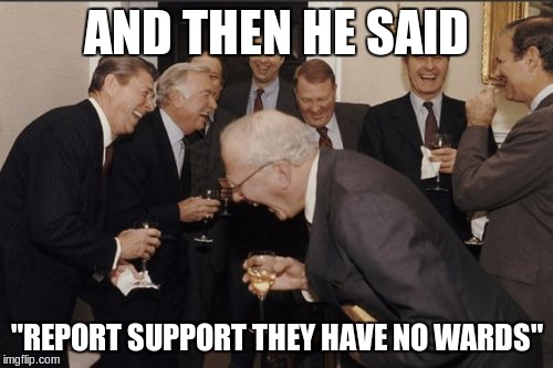 when carry is whiny because they can't get kill | AND THEN HE SAID; "REPORT SUPPORT THEY HAVE NO WARDS" | image tagged in memes,laughing men in suits,dota 2,rage,carry | made w/ Imgflip meme maker
