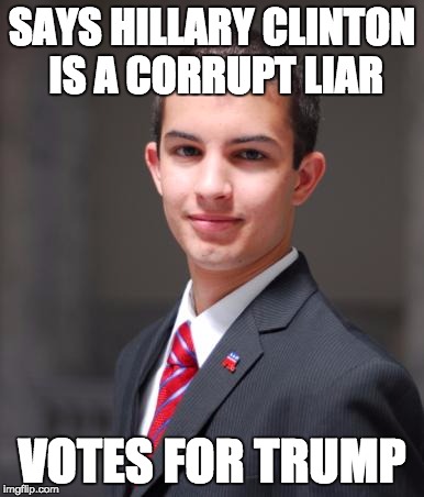 College Conservative No. 2 (this isn't my template btw, it's my new fav!), admit it: Trump's in it for himself | SAYS HILLARY CLINTON IS A CORRUPT LIAR; VOTES FOR TRUMP | image tagged in college conservative,memes | made w/ Imgflip meme maker